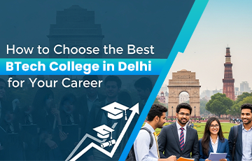 How to Choose the Best BTech College in Delhi for Your Career