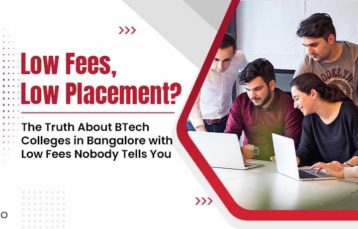 Low Fees, Low Placement? The Truth About BTech Colleges in Bangalore with Low Fees Nobody Tells You